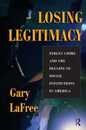 Losing Legitimacy: Street Crime And The Decline Of Social Institutions In America (Crime & Society)