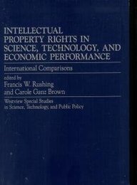 Intellectual Property Rights In Science Technology And Economic Performance: International Comparisons (WESTVIEW SPECIAL STUDIES IN SCIENCE TECHNOLOGY AND PUBLIC POLICY)