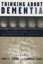 Thinking About Dementia: Culture Loss And the Anthropology of Senility (Studies in Medical Anthropology)