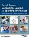 Small Animal Bandaging Casting and Splinting Techniques
