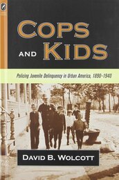 Cops And Kids: Policing Juvenile Deliquency in Urban America 1890-1940 (History of Crime And Criminal Justice)