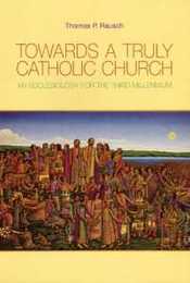 Towards a Truly Catholic Church: An Ecclesiology for the Third Millennium