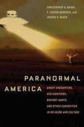 Paranormal America: Ghost Encounters UFO Sightings Bigfoot Hunts and Other Curiosities in Religion and Culture