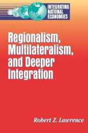 Regionalism Multilateralism and Deeper Integration (Integrating National Economies : Promise and Pitfalls Series)