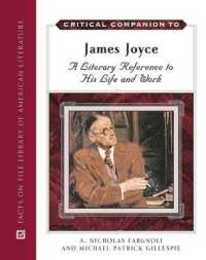 Critical Companion to James Joyce: A Literary Companion to His Life And Works (Critical Companion To...)