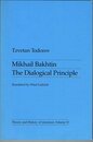 Mikhail Bakhtin: The Dialogical Principle (Theory & History of Literature S.)