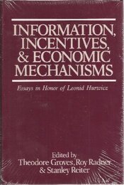 Information Incentives and Economic Mechanisms: Essays in Honor of Leonid Hurwicz