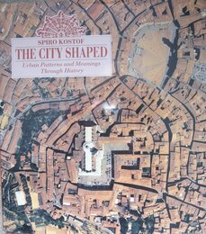 The City Shaped: Urban Patterns and Meanings Through History