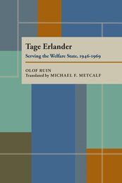 Tage Erlander: Serving the Welfare State 1946-1969 (Pitt Series in Policy and Institutional Studies)