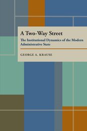 A Two-Way Street: The Institutional Dynamics of the Modern Administrative State (Political Science)
