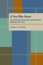 A Two-Way Street: The Institutional Dynamics of the Modern Administrative State (Political Science)