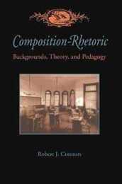 Composition-Rhetoric: Backgrounds Theory and Pedagogy (Pittsburgh Series in Composition Literacy and Culture)