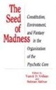 The Seed of Madness: Constitution Environment and Fantasy in the Organization of the Psychotic Core