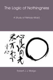 The Logic Of Nothingness: A Study Of Nishida Kitaro (NANZAN LIBRARY OF ASIAN RELIGION AND CULTURE)