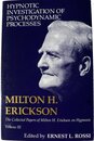 Hypnotic Investigation of Psychodynamic Processes (Collected Papers of Milton H. Erickson on Hypnosis)