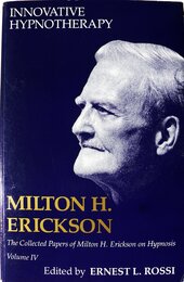 Innovative Hypnotherapy (Collected Papers of Milton H. Erickson on Hypnosis : Vol. 4)