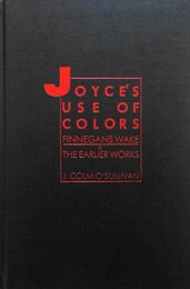 Joyce's Use of Colors: Finnegans Wake and the Earlier Works (Studies in Modern Literature)