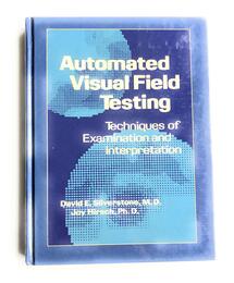 Automated Visual Field Testing: Techniques of Examination and Interpretation
