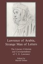 Lawrence of Arabia Strange Man of Letters: The Literary Criticism and Correspondence of T. E. Lawrence