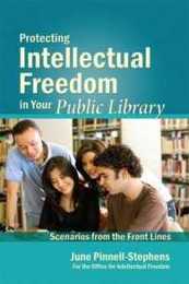Protecting Intellectual Freedom in Your Public Library: Scenarios from the Front Lines (Intellectual Freedom Front Lines)