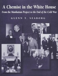 A Chemist in the White House: From the Manhattan Project to the End of the Cold War