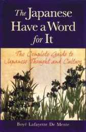The Japanese Have a Word for It: The Complete Guide to Japanese Thought and Culture