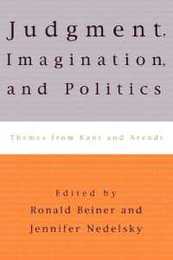 Judgment Imagination and Politics: Themes from Kant and Arendt