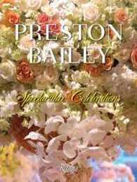 Preston Bailey Celebrations: Lush Flowers Opulent Tables Dramatic Spaces and Other Inspirations for Entertaining
