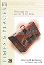 Times and Places: Picturing the Events of the Bible (Bible 101 S.)