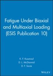Fatigue Under Biaxial and Multiaxial Loading (ESIS Publication 10)
