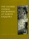 The Sacred Animal Necropolis at North Saqqara (Excavation Memoirs)