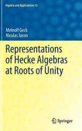 Representations of Hecke Algebras at Roots of Unity (Algebra and Applications 15)