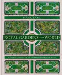 Royal Gardens of the World: 21 Celebrated Gardens from the Alhambra to Highgrove and Beyond