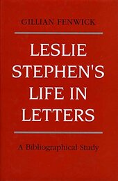 Leslie Stephen's Life in Letters: A Bibliographical Study