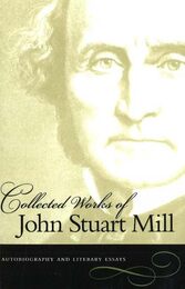 Collected Works of John Stuart Mill: Autobiography And Literary Essays (1)