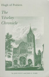 The Vezelay Chronicle: And Other Documents from Ms. Auxerre 227 and Elsewhere Translated into English With Notes Introduction and Accompanying Ma
