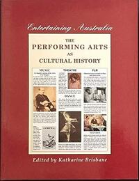 Entertaining Australia: The Performing Arts as Cultural History (THEATRE / FILM / MUSIC)