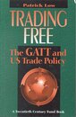 Trading Free: The Gatt and U.S. Trade Policy