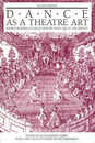 Dance As a Theatre Art: Source Readings in Dance History from 1581 to the Present