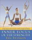 Inner Focus Outer Strength: Using Imagery and Exercise for Strength Health and Beauty