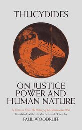 On Justice Power and Human Nature: The Essence of Thucydides' History of the Peloponnesian War