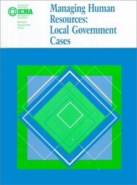 Managing Human Resources: Local Government Cases (Municipal Management Series)