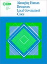 Managing Human Resources: Local Government Cases (Municipal Management Series)