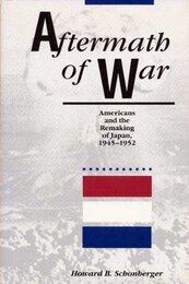 Aftermath of War: Americans and the Remaking of Japan 1945-1952 (American Diplomatic History)