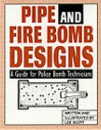Pipe and Fire Bomb Designs: A Guide for Police Bomb Technicians