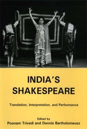 India's Shakespeare: Translation Interpretation And Performance (The International Studies On Shakespeare And His Contemporaries)