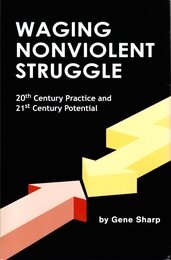Waging Nonviolent Struggle: 20th Century Practice And 21st Century Potential