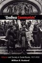 Godless Communists: Atheism and Society in Soviet Russia 1917-1932