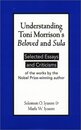 Understanding Toni Morrison's Beloved and Sula: Selected Essays and Criticisms of the Works by the Nobel Prize-Winning Author