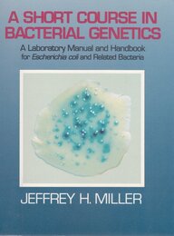 A Short Course in Bacterial Genetics: A Laboratory Manual and Handbook for Escherichia Coli and Related Bacteria and '99 Source Book